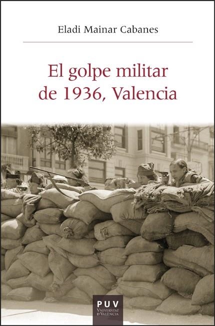 EL GOLPE MILITAR DE 1936, VALENCIA | 9788411183536 | MAINAR CABANES, ELADI