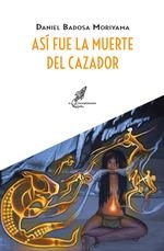 ASI FUE LA MUERTE DEL CAZADOR | 9788412726671 | DANIEL BADOSA MORIYAMA