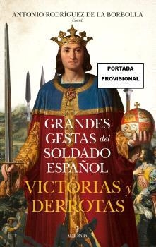 GRANDES GESTAS DEL SOLDADO ESPAÑOL | 9788410523838 | RODRÍGUEZ DE LA BORBOLLA, ANTONIO