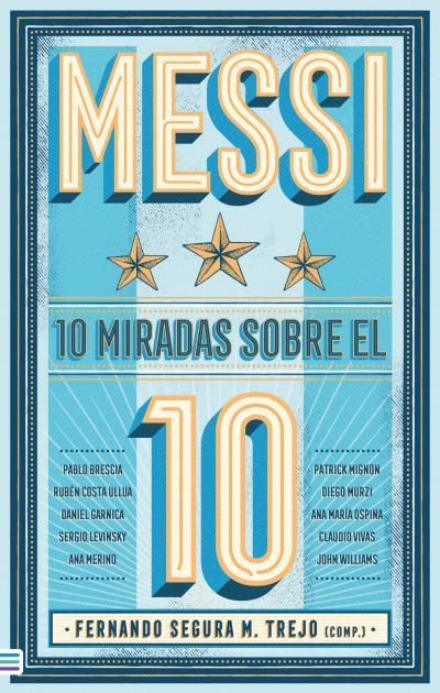 MESSI: 10 MIRADAS SOBRE EL 10 | 9788492917235 | M. SEGURA TREJO, FERNANDO/WILLIAMS, JOHN/VIVAS, CLAUDIO/GARNICA, DANIEL/MURZI, DIEGO/COSTA, RUBÉN/MI