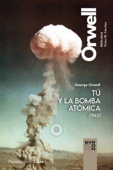 TU Y LA BOMBA ATOMICA Y OTROS ESCRITOS | 9788412796308 | ORWELL, GEORGE