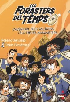 ELS FORASTERS DEL TEMPS 13: L'AVENTURA DELS VALLBONA I ELS TRETZE MOSQUETERS | 9788466150675 | SANTIAGO, ROBERTO