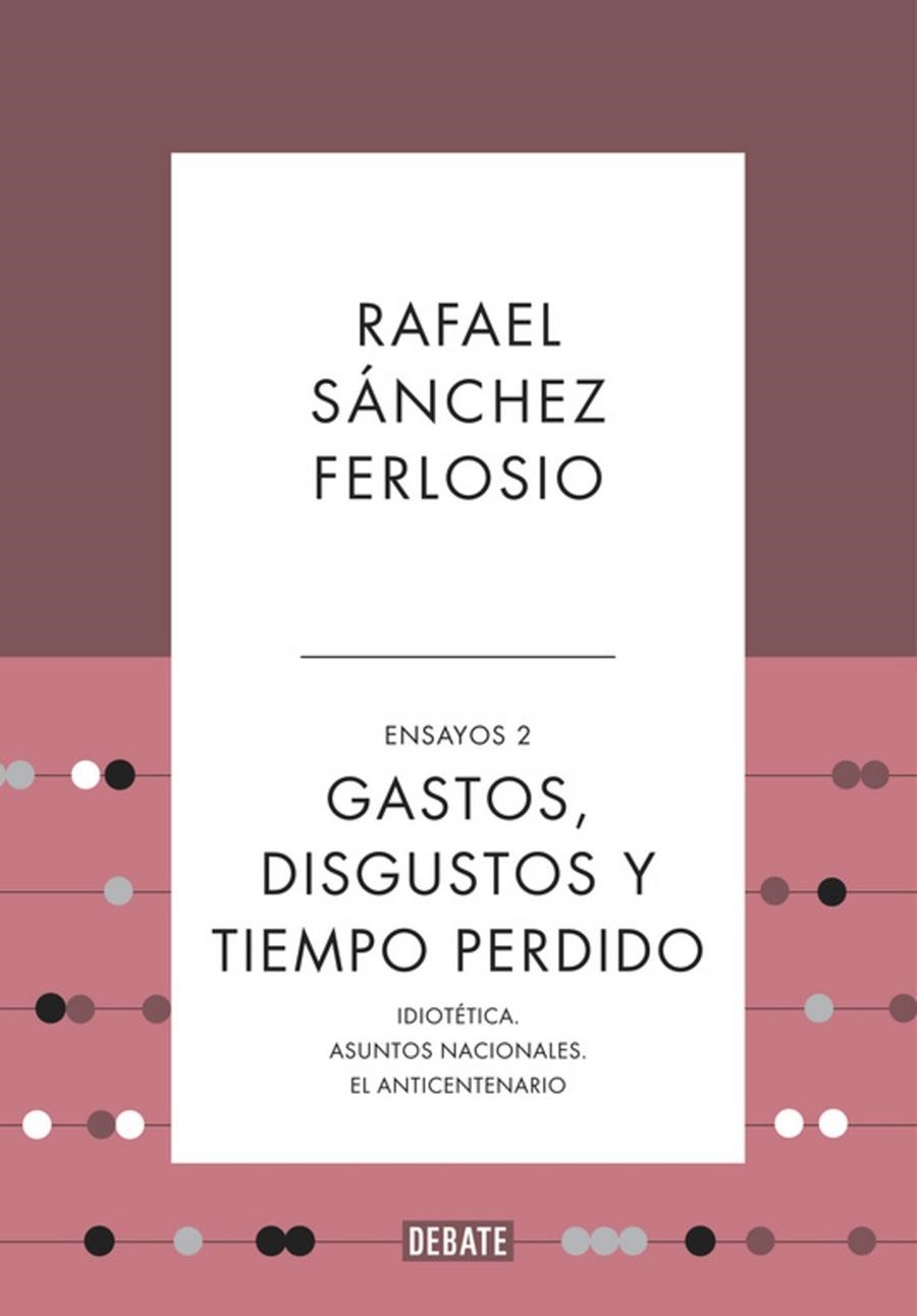 GASTOS, DISGUSTOS Y TIEMPO PERDIDO (ENSAYOS 2) | 9788410214361 | SÁNCHEZ FERLOSIO, RAFAEL