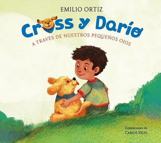 CROSS Y DARÍO. A TRAVÉS DE NUESTROS PEQUEÑOS OJOS | 9788448869120 | ORTIZ, EMILIO