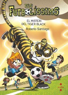 ELS FUTBOLÍSSIMS 26. EL MISTERI DEL TIGER BLACK | 9788466157063 | SANTIAGO, ROBERTO