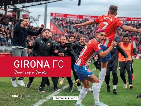 GIRONA FC. CAMÍ CAP A EUROPA | 9788410131620 | BOFILL PARRA, JORDI