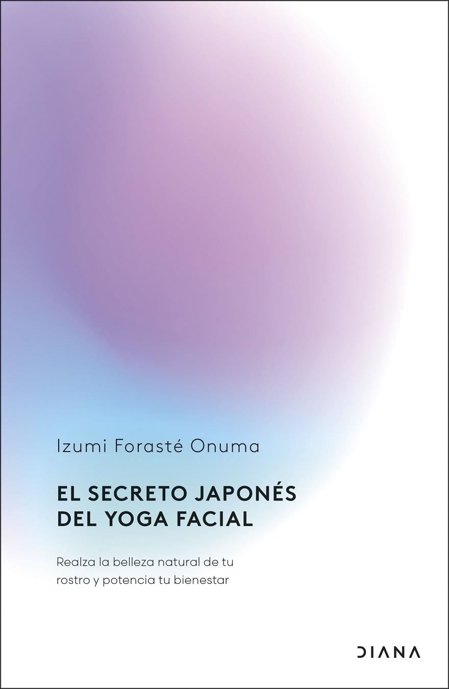 EL SECRETO JAPONÉS DEL YOGA FACIAL | 9788411192255 | FORASTÉ ONUMA, IZUMI