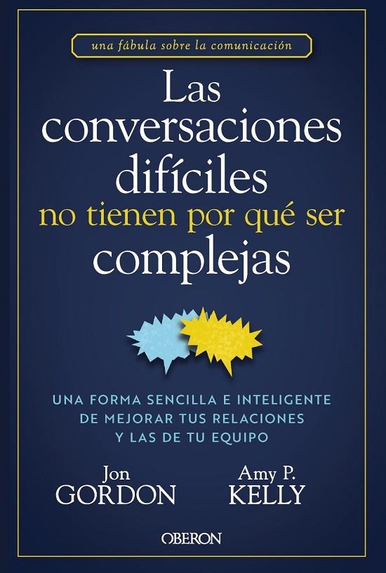 LAS CONVERSACIONES DIFÍCILES NO TIENEN POR QUÉ SER COMPLEJAS | 9788441551299 | GORDON, JON/KELLY, AMY P.