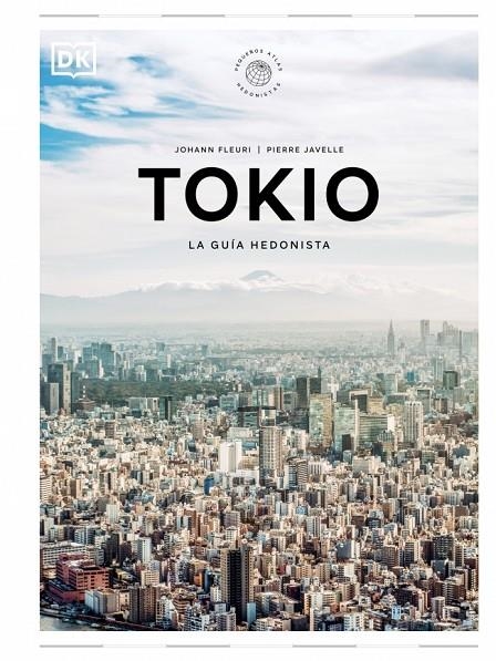 TOKIO. LA GUÍA HEDONISTA (PEQUEÑOS ATLAS HEDONISTAS) | 9780241732472 | FLEURI, JOHANN/JAVELLE, PIERRE