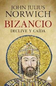 BIZANCIO: DECLIVE Y CAÍDA | 9788417743642 | NORWICH, JOHN JULIUS